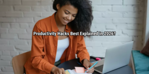Productivity Hacks Best Explained